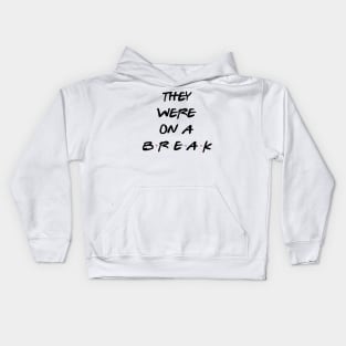 "We Were On A Break!" (They really were...) Kids Hoodie